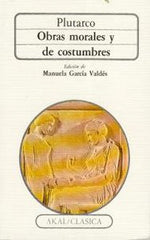 OBRAS MORALES Y DE COSTUMBRES I Plutarco I Ediciones Akal I 9788476001738