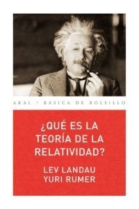 ¿QUÉ ES LA TEORÍA DE LA RELATIVIDAD? I Landau, Lev;Rumer, Yuri I Ediciones Akal I 9788476002339