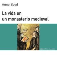 LA VIDA EN UN MONASTERIO MEDIEVAL I Boyd, Anne I Ediciones Akal I 9788476005408