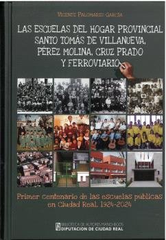 LAS ESCUELAS DEL HOGAR PROVINCIAL SANTO TOMAS DE VILLANUEVA, | PALOMARES GARCIA, VICENTE | DIPUTACION DE CIUDAD REAL | 9788477894070
