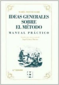 IDEAS GENERALES SOBRE MI MÉTODO. MANUAL PRÁCTICO I Montessori, María I Ciencias de la Educación Preescolar y Especial I 9788478691555
