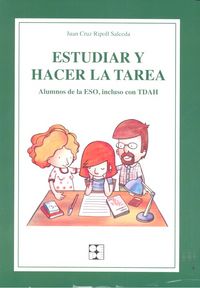 ESTUDIAR Y HACER LA TAREA. ALUMNOS DE LA ESO, INCLUSO CON TDAH I Ripoll Salceda, Juan Cruz I Ciencias de la Educación Preescolar y Especial I 9788478699971