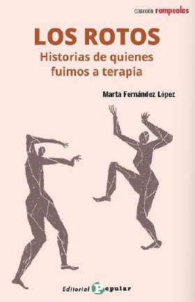 LOS ROTOS HISTOIRAS DE QUIENES FUIMOS A TERAPIA | FERNANDEZ LOPEZ,MARTA | POPULAR EDITORIAL | 9788478849406