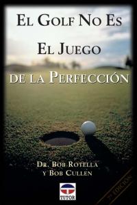 GOLF NO ES EL JUEGO DE LA PERFECCION,EL | ROTELLA,BOB/CULLEN,BOB | TUTOR | 9788479021832