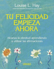 TU FELICIDAD EMPIEZA AHORA | HAY,LOUISE L | URANO | 9788479537708