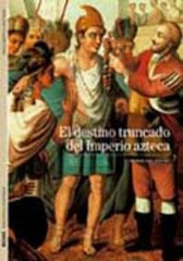 BIBLIOTECA ILUSTRADA. EL DESTINO TRUNCADO DEL IMPERIO AZTECA I Gruzinski, Serge I BLUME (Naturart) I 9788480769273