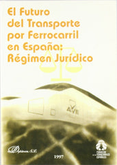 FUTURO DEL TRANSPORTE POR FERROCARRIL EN ESPAÑA: REGIMEN | PIÑAR MAÑAS,J, L,/DE FUENTES BARDAJI, J | DYKINSON EDITORIAL | 9788481552577
