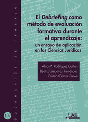 DEBRIEFING COMO METODO DE EVALUACION FORMATIVA DURANTE EL AP | RODRIGUEZ GUITIAN, ALMA M,/GREGORACI FER | UNIVERSIDAD AUTONOMA DE MADRID | 9788483446133