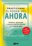 PRACTICANDO EL PODER DEL AHORA - 9788484452744