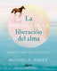 LA PRACTICA DE LA LIBERACION DEL ALMA - 9788484459965
