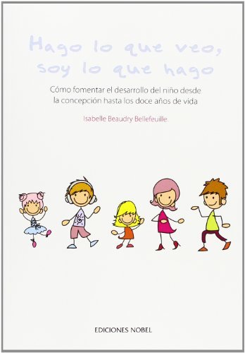 HAGO LO QUE VEO SOY LO QUE HAGO | BEAUDRY BELLEFEUILLE,ISABELLE | NOBEL | 9788484596707