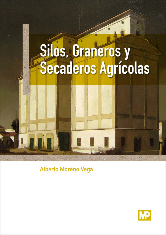 SILOS GRANEROS Y SECADEROS AGRICOLAS - 9788484767381