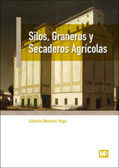 SILOS GRANEROS Y SECADEROS AGRICOLAS - 9788484767381