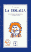 LA DISLALIA. NATURALEZA, DIAGNÓSTICO Y REHABILITACIÓN I Pascual García, Pilar I Ciencias de la Educación Preescolar y Especial I 9788485252336