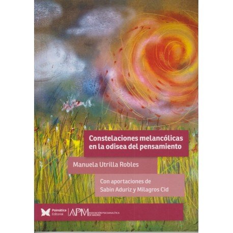 CONSTELACIONES MELANCOLICAS EN LA ODISEA DEL PENSAMIENTO | MANUELA UTRILLA ROBLES | EDITORIAL PSIMATICA | 9788488909268