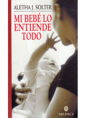MI BEBE LO ENTIENDE TODO | SOLTER,A | MEDICI | 9788489778597