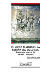 MIEDO AL OTRO EN LA ESPAÑA DEL SIGLO XVII PROCESO Y MUERTE - 9788490442036