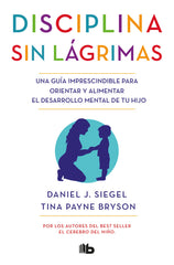 DISCIPLINA SIN LAGRIMAS | SIEGEL, DANIEL J,/BRYSON, TINA PAYNE | B DE BOLSILLO | 9788490704523