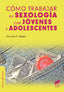 COMO TRABAJAR EN SEXOLOGIA CON JOVENES Y ADOLESCENTES - 9788490771273