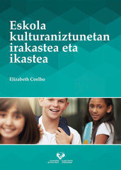 ESKOLA KULTURANIZTUNETAN IRAKASTEA ETA IKASTEA | COELHO, ELIZABETH | UNIVERSIDAD PAIS VASCO | 9788490824474