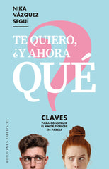 TE QUIERO Y AHORA QUE | VAZQUEZ SEGUI, NIKA | OBELISCO | 9788491115915