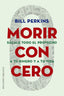 MORIR CON CERO | PERKINS, BILL | OBELISCO | 9788491118749