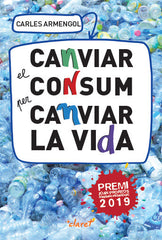 CANVIAR EL CONSUM PER CANVIAR LA VIDA | ARMENGOL SISCARES, CARLES | CLARET | 9788491362227