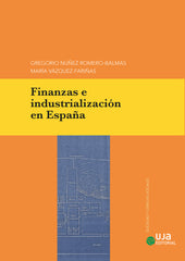 FINANZAS E INDUSTRIALIZACION EN ESPAÑA | NUÑEZ ROMERO-BALMAS, GREGORIO/VAZQUEZ-FA | UNIVERSIDAD DE JAEN UJA | 9788491595090