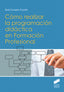 ✅ CÓMO REALIZAR LA PROGRAMACIÓN DIDÁCTICA EN FORMACIÓN PROFESIONAL - 9788491711070