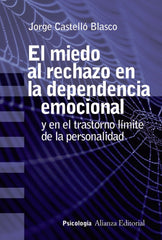 MIEDO AL RECHAZO EN LA DEPENDENCIA EMOCIONAL,EL | CASTELLO BLASCO, JORGE | ALIANZA | 9788491813637