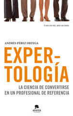 EXPERTOLOGIA | PEREZ ORTEGA,ANDRES | ALIENTA EDITORIAL | 9788492414505