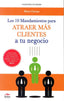 10 MANDAMIENTOS PARA ATRAER MAS CLIENTES A TU NEGOCIO - 9788492892587