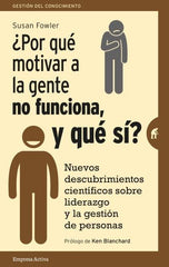 POR QUE MOTIVAR A LA GENTE NO FUNCIONA Y QUE SI | FOWLER,SUSAN | EMPRESA ACTIVA | 9788492921522