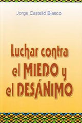 LUCHAR CONTRA EL MIEDO Y EL DESANIMO - 9788493464578
