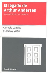 LEGADO DE ARTHUR ANDERSEN,EL | CANALES / LOPEZ | LIBROS DE CABECERA | 9788493674038