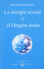 LA ENERGIA SEXUAL O EL DRAGON ALADO - 9788493685041