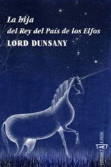 HIJA DEL REY DEL PAIS DE LOS ELFOS,LA | Dunsany,lord | 9788493890971 (Alfabia)