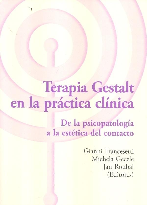 TERAPIA GESTALT EN LA PRACTICA CLINICA | FRANCESETTI, GIANNI / GECELE, MICHELA / | LIBROS DEL CTP | 9788494039348