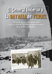 EL GENERAL INVIERNO Y LA BATALLA DE TERUEL - 9788494412509