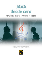JAVA DESDE CERO Y PREPARATE PARA TU ENTREVISTA DE TRABAJO - 9788494465062