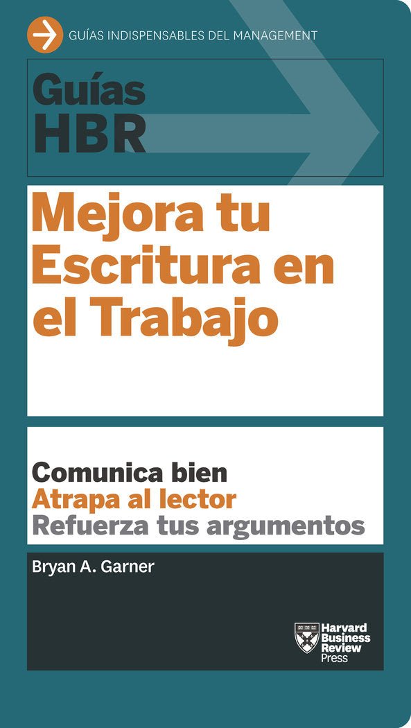 GUIAS HBR MEJORA TU ESCRITURA EN EL TRABAJO | GARNER,BRYAN A | REVERTE MANAGEMENT HARVARD | 9788494562952
