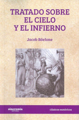 TRATADO SOBRE EL CIELO Y EL INFIERNO I Boehme,Jacob I Sincronia I 9788494586897