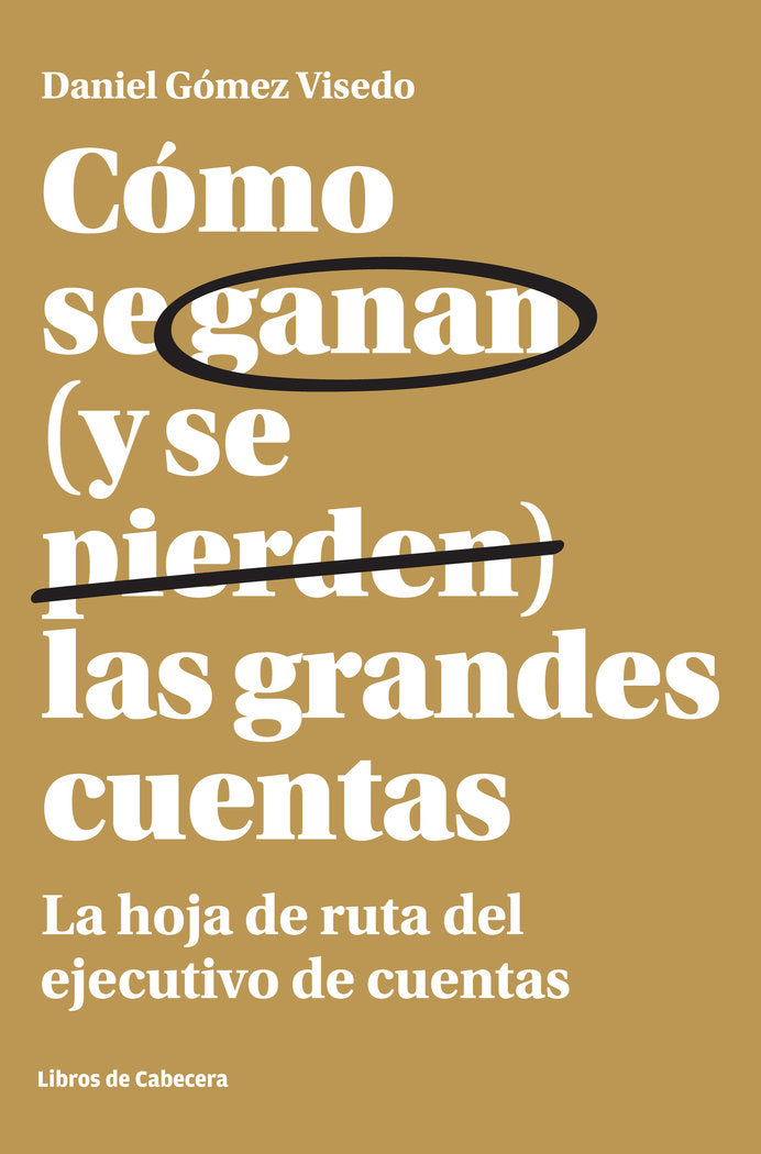 COMO SE GANAN Y SE PIERDEN LAS GRANDES CUENTAS | GOMEZ VISEDO,DANIEL | LIBROS DE CABECERA | 9788494606229