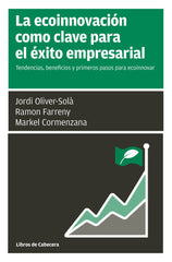 ECOINNOVACION COMO CLAVE PARA EL EXITO EMPRESARIAL,LA | CORMENZANA/FARRENY | LIBROS DE CABECERA | 9788494606281
