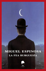 LA FEA BURGUESÍA I Espinosa Gironéz, Miguel I La Fea Burguesía Ediciones I 9788494620256