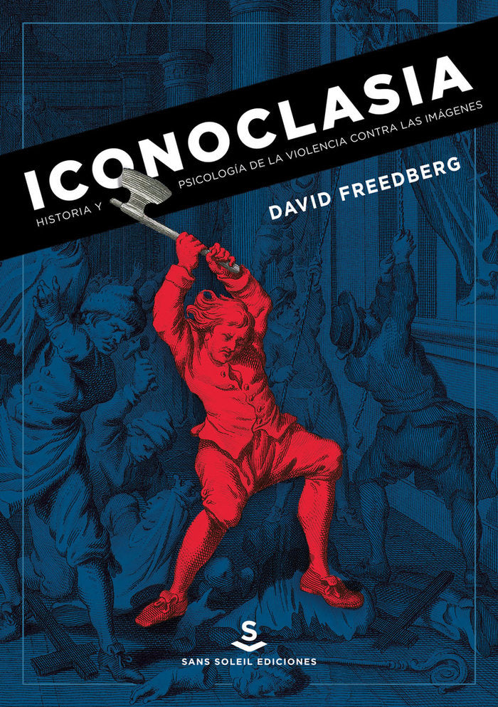 ICONOCLASIA | FREEDBERG,DAVID | SANS SOLEIL | 9788494735431