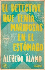 DETECTIVE QUE TENIA MARIPOSAS EN EL ESTOMAGO,EL | Alamo Marzo,alfredo | 9788494756542 (Orciny press)