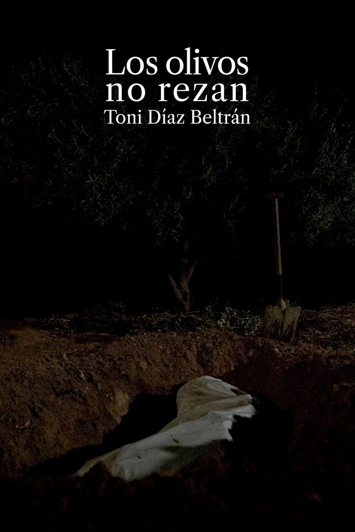 LOS OLIVOS NO REZAN I DÍAZ BELTRÁN, TONI I Edicions Locals - Augusto Beltrá Editor I 9788494890956