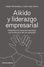 AIKIDO Y LIDERAZGO EMPRESARIAL | FERNANDEZ / SERRA | LIBROS DE CABECERA | 9788494907944