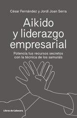 AIKIDO Y LIDERAZGO EMPRESARIAL | FERNANDEZ / SERRA | LIBROS DE CABECERA | 9788494907944